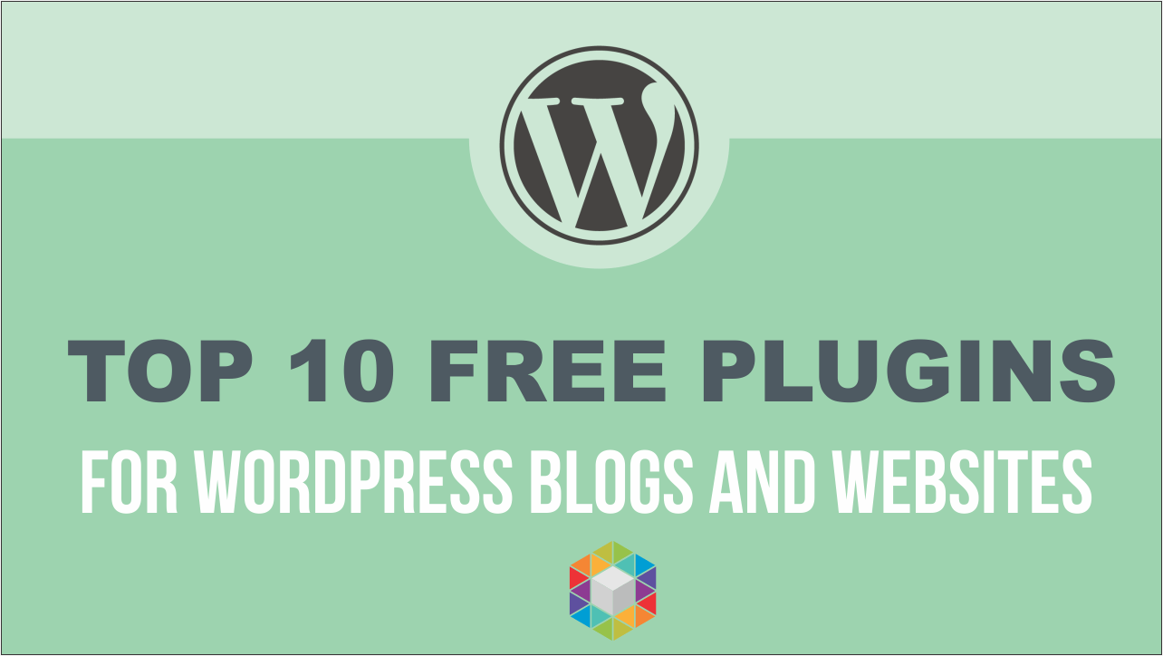 Top 10 Must Have Top Free WordPress Plugins for Websites and Bloggers